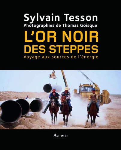 L'OR NOIR DES STEPPES VOYAGE AUX SOURCES DE L'ENERGIE, de Sylvain Tesson | portada del libro
