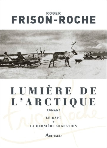 LUMIERE DE L'ARCTIQUE LE RAPT LA DERNIERE MIGRATION, de Roger Frison-Roche | portada del libro
