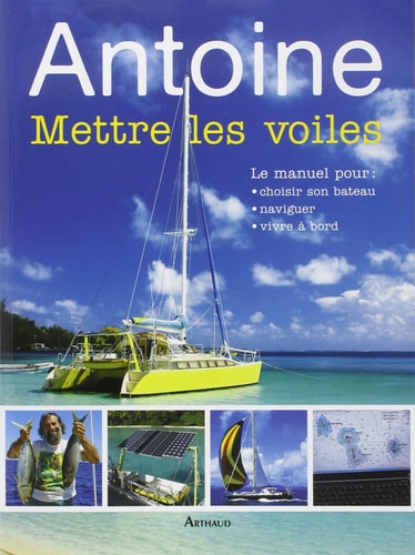 METTRE LES VOILES LE MANUEL POUR CHOISIR SON BATEAU, NAVIGUE, de Antoine | portada del libro