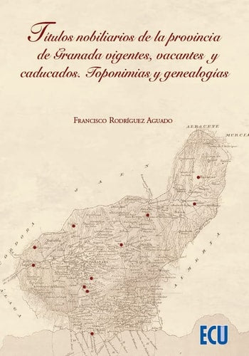 TITULOS NOBILIARIOS PROVINCIA DE GRANADA VIGENTES TOPONIMIA, de RODRIGUEZ AGUADO | portada del libro