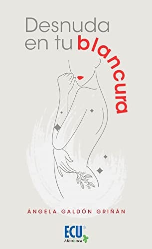 DESNUDA EN TU BLANCURA, de GALDON GRIÑAN | portada del libro