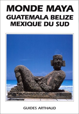 MONDE MAYA, GUATEMALA BELIZE, MEXIQUE DU SUD, de Jean-Pierre Courau | portada del libro