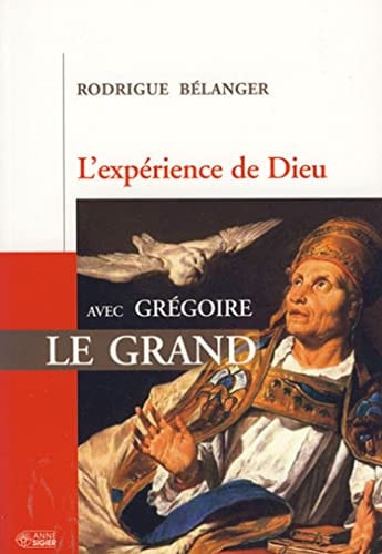 EXPERIENCE DE DIEU AVEC GREGOIRE LE GRAND, de Rodrigue Bélanger | portada del libro