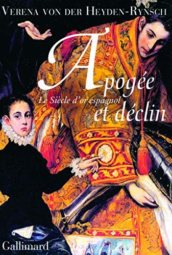 APOGEE ET DECLIN LE SIECLE D'OR ESPAGNOL, de Verena von der Heyden-Rynsch | portada del libro