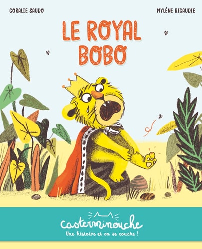 CASTERMINOUCHE -LE ROYAL BOBO PETITS ALBUMS SOUPLES, de Coralie Saudo | portada del libro