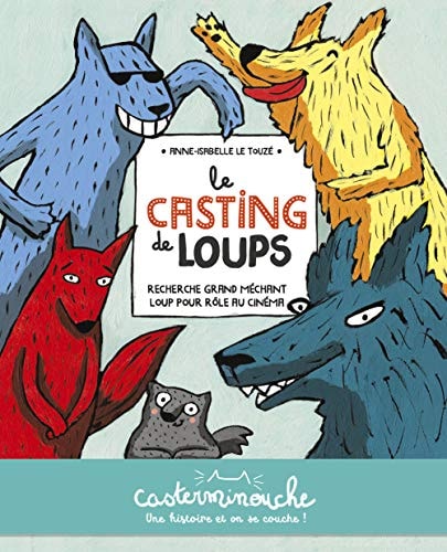 CASTERMINOUCHE -LE CASTING DE LOUPS PETITS ALBUMS SOUPLES, de Anne-Isabelle Le Touzé | portada del libro