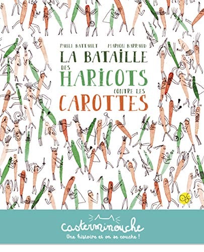 CASTERMINOUCHE -LA BATAILLE DES HARICOTS CONTRE LES CAROTTES, de Paule Battault | portada del libro