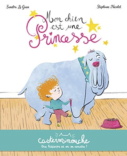 CASTERMINOUCHE -MON CHIEN EST UNE PRINCESSE PETITS ALBUMS SO, de Sandra Le Guen | portada del libro