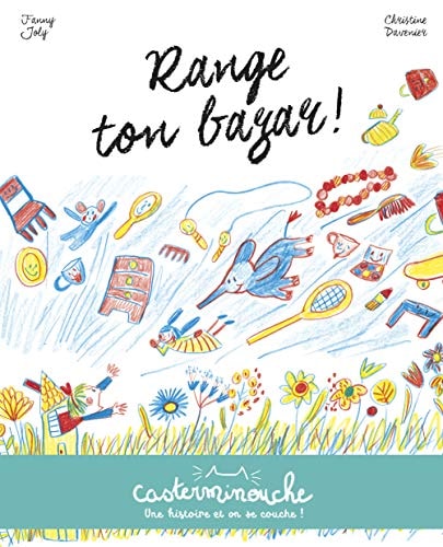 CASTERMINOUCHE -RANGE TON BAZAR PETITS ALBUMS SOUPLES, de Fanny Joly | portada del libro