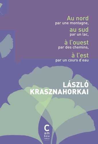 AU NORD PAR UNE MONTAGNE AU SUD PAR UN LAC, L'OUEST PAR LES, de László Krasznahorkai | portada del libro