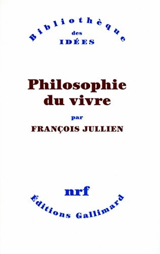 PHILOSOPHIE DU VIVRE, de François Jullien | portada del libro