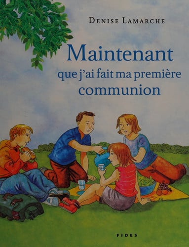 MAINTENANT QUE J'AI FAIT MA PREMIERE COMMUNION, de LAMARCHE DENISE | portada del libro