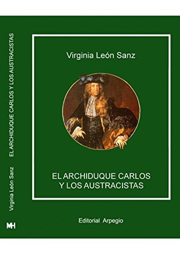 ARCHIDUQUE CARLOS Y LOS AUSTRACISTAS,EL, de LEON SANZ | portada del libro