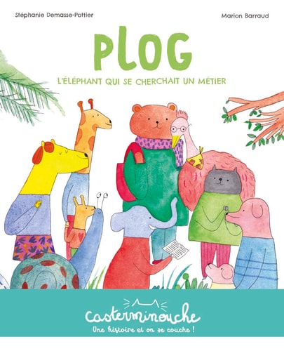 CASTERMINOUCHE -PLOG, L'ELEPHANT QUI SE CHERCHAIT UN METIER, de Stéphanie Demasse-Pottier | portada del libro