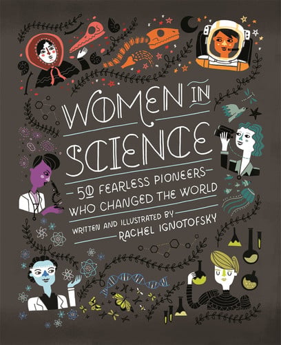 WOMEN IN SCIENCE: 50 FEARLESS PIONEERS WHO CHANGED THE WORLD, de RACHEL IGNOTOFSKY | portada del libro