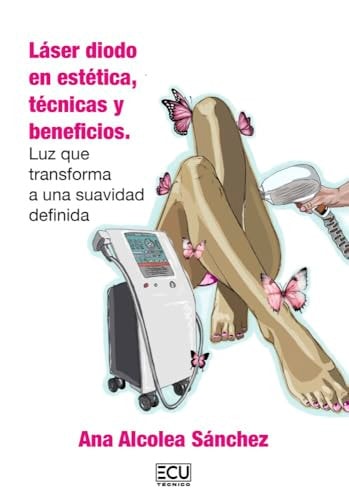 LASER DIODO EN ESTETICA, TECNICAS Y BENEFICIOS. LUZ QUE TRANSFORMA A UNA SUAVIDA, de ALCOLEA SANCHEZ | portada del libro
