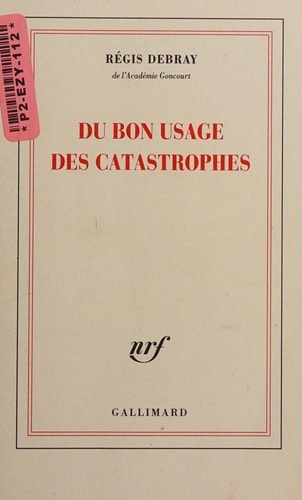 DU BON USAGE DES CATASTROPHES, de Régis Debray | portada del libro