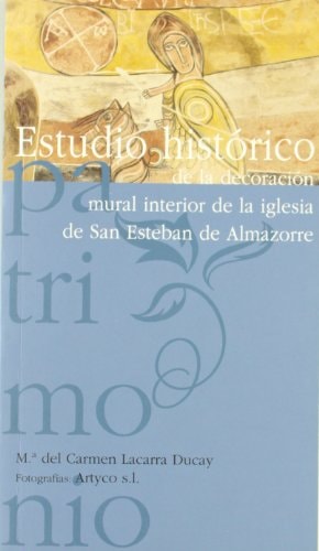 ESTUDIO HISTORICO DE LA DECORACION MURAL INTERIOR DE LA IGLESIA DE SAN ESTEBAN DE ALMAZORRE, de MARIA DEL CARMEN LACARRA DUCA