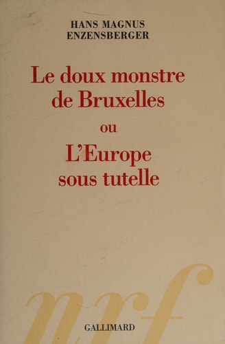 LE DOUX MONSTRE DE BRUXELLES OU L'EUROPE SOUS TUTELLE, de Hans Magnus Enzensberger | portada del libro
