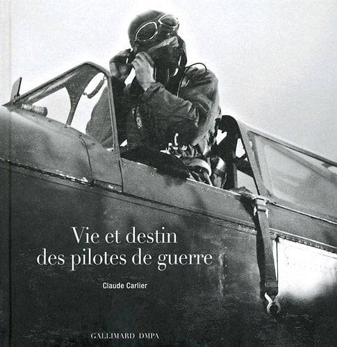 VIE ET DESTIN DES PILOTES DE GUERRE, de Claude Carlier | portada del libro
