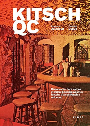 KITSCH QC RESTAURANTS BARS-SALONS ET AUTRES LIEUX DEPAYSANTS, de ARSENAULT ROXAN | portada del libro