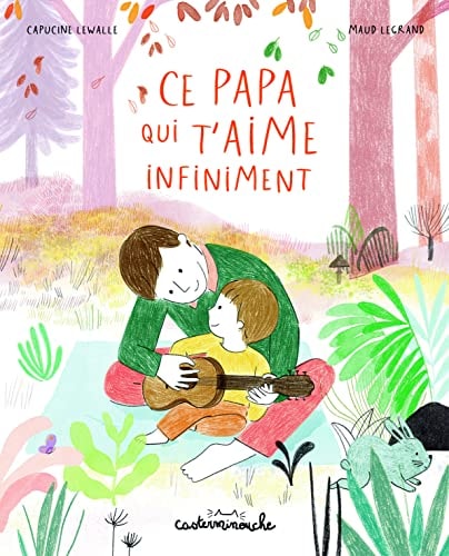 CASTERMINOUCHE -CE PAPA QUI T'AIME INFINIMENT GRAND FORMAT, de Capucine Lewalle | portada del libro