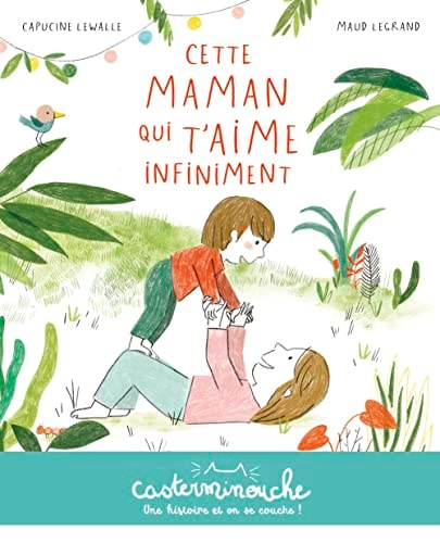 CASTERMINOUCHE -CETTE MAMAN QUI T'AIME INFINIMENT PETIT FORM, de Capucine Lewalle | portada del libro