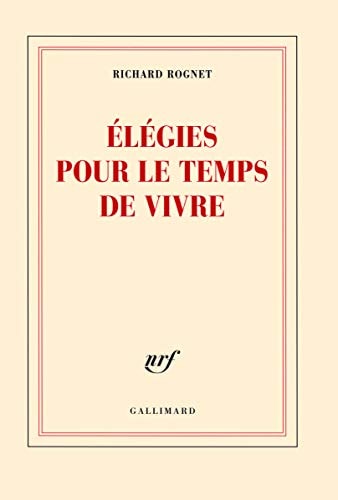 ELEGIES POUR LE TEMPS DE VIVRE, de Richard Rognet | portada del libro