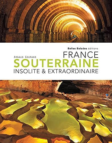 FRANCE SOUTERRAINE INSOLITE ET EXTRAORDINAIRE, de GOUMAND ARNAUD | portada del libro