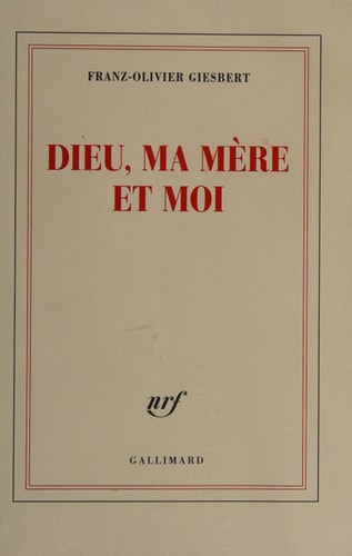 DIEU MA MERE ET MOI, de Franz-Olivier Giesbert | portada del libro