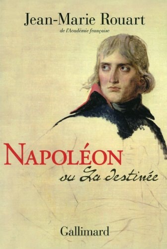 NAPOLEON OU LA DESTINEE, de JEAN MARIE ROUART | portada del libro