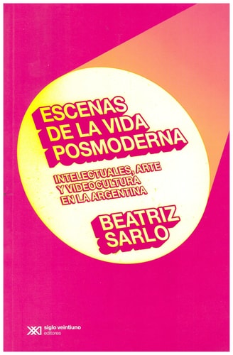 Escenas De La Vida Posmoderna Intelectuales Arte Y Videocul, de Beatriz Sarlo | portada del libro