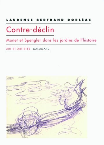 CONTRE-DECLIN. MONET ET SPENGLER DANS LES JARDINS DE L'HISTO, de Laurence Bertrand Dorléac | portada del libro