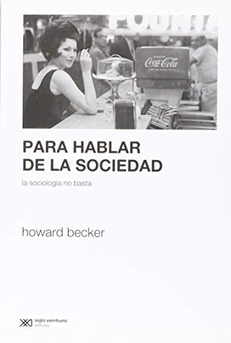 PARA HABLAR DE LA SOCIEDAD, de Howard Saul Becker | portada del libro