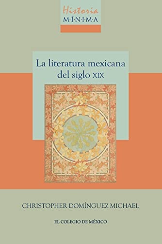 HISTORIA MINIMA DE LA LITERATURA MEXICANA DEL SIGLO XIX, de Christopher Domínguez Michael | portada del libro