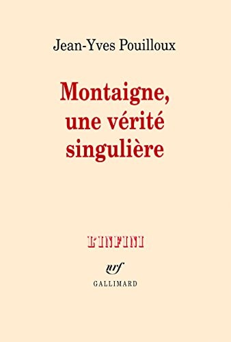 MONTAIGNE UNE VERITE SINGULIERE, de Jean-Yves Pouilloux | portada del libro