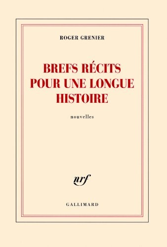 BREFS RECITS POUR UNE LONGUE HISTOIRE, de Roger Grenier | portada del libro