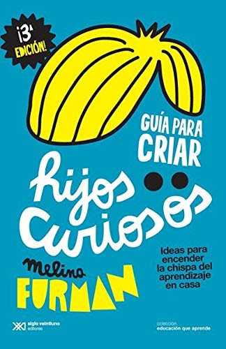 GUIA PARA CRIAR HIJOS CURIOSOS, de Melina Furman | portada del libro