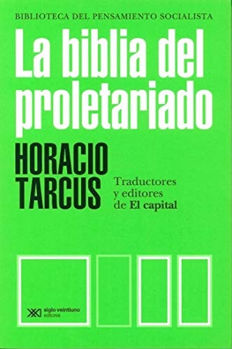 LA BIBLIA DEL PROLETARIADO : TRADUCTORES Y EDITORES DE EL CAPITAL, de Horacio Tarcus | portada del libro