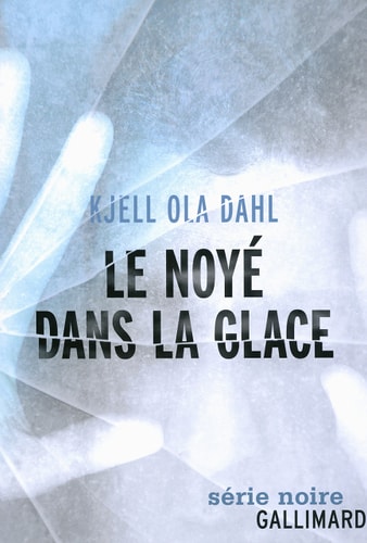 LE NOYE DANS LA GLACE, de Kjell Ola Dahl | portada del libro