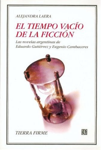 El tiempo vac¡o de la ficción : Las novelas argentinas de Eduardo Gutiérrez y Eugenio Cambaceres, de LAERA | portada del libr