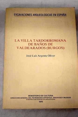 La villa tardorromana de Baños de Valdearados (Burgos), de ARGENTE OLIVER | portada del libro