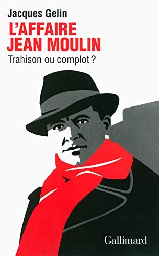 L'AFFAIRE JEAN MOULIN TRAHISON OU COMPLOT ?, de Jacques Gelin | portada del libro