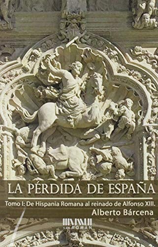 La pérdida de España. De la Hispania Romana al reinado de Alfonso XIII, de Bárcena Pérez | portada del libro