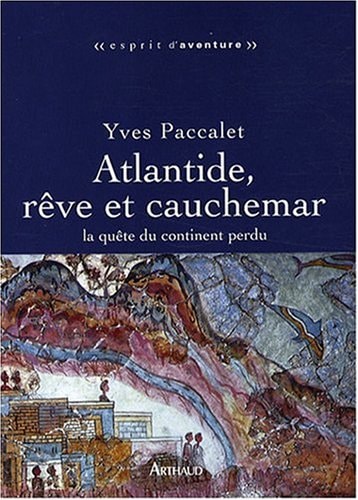 ATLANTIDE, REVE ET CAUCHEMAR LA QUETE DU CONTINENT PERDU, de Yves Paccalet | portada del libro
