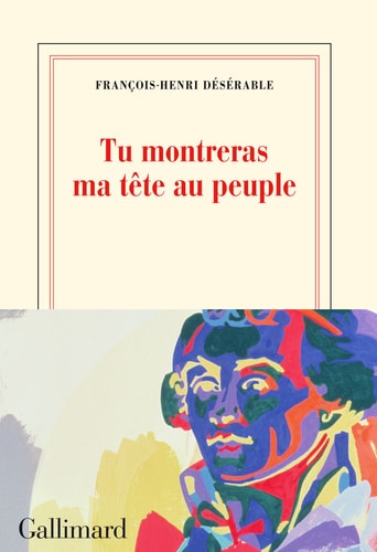 TU MONTRERAS MA TETE AU PEUPLE, de François-Henri Désérable | portada del libro