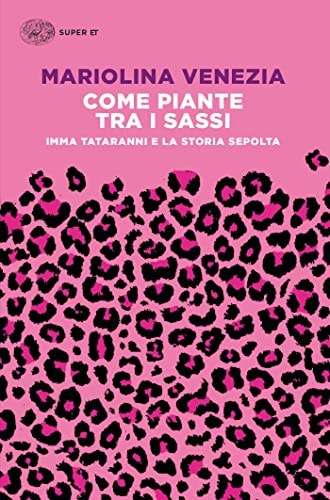 COME PIANTE TRA I SASSI. IMMA TATARANNI E LA STORIA SEPOLTA, de Mariolina Venezia | portada del libro