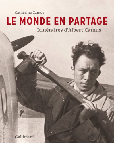 LE MONDE EN PARTAGE. ITINERAIRES D'ALBERT CAMUS, de Catherine Camus | portada del libro