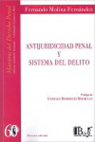 ANTIJURIDICIDAD PENAL Y SISTEMA DEL DELITO, de Fernando Molina Fernández | portada del libro