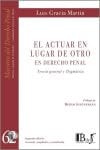 ACTUAR EN LUGAR DE OTRO EN DERECHO PENAL TEORIA GENERAL Y, de LUIS GRACIA MARTIN | portada del libro